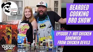 Bearded Cooking Bro Show: Episode 7 (Hot Chicken Sandwich from Chicken Devils)