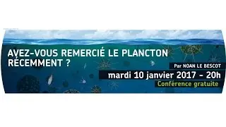 Planète conférence - Avez-vous remercié le plancton récemment ?
