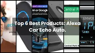 ALEXA CAR ECHO AUTO: Top 6 Best Products: Alexa Car Echo Auto.