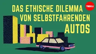 Das ethische Dilamma von selbstfahrenden Autos - Patrick Lin