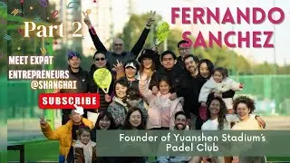 Entrepreneurs in China, Fernando Sanchez Part 2, Founder of Yuanshen Stadium&acute;s Padel Club (Pade/拍的)