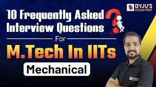 Mechanical | 10 Frequently Asked Interview Questions | For M.Tech In IITs | BYJU'S GATE