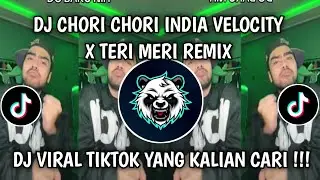DJ CHORI CHORI INDIA VELOCITY X TERI MERI REMIX TERBARU VIRAL TIKTOK 