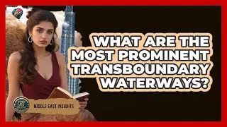 What Are The Most Prominent Transboundary Waterways?