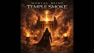 Mortal Being &ndash; &ldquo;Temple Smoke