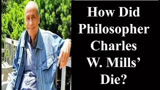 How Did Philosopher Charles W. Mills&rsquo; Die?