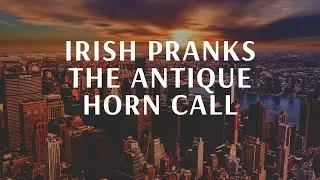 ☘️☘️ IRISH PRANKS☘️☘️ THE ANTIQUE HORN CALL☘️☘️