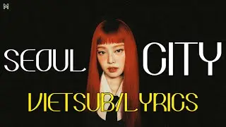 [vietsub/lyrics] Seoul City • JENNIE