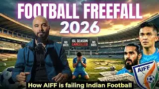 FOOTBALL FREEFALL..!! How AIFF is failing Indian Football 