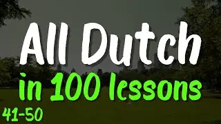 All Dutch in 100 Lessons 🇳🇱 Lessons 41-50 &ndash; Start Speaking Dutch Today! | 200 Essential Phrases