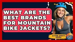 What Are The Best Brands For Mountain Bike Jackets? - Action Sports Arena