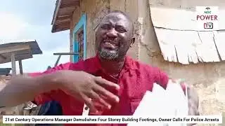 21st Century Operations Manager Demolishes 4 Storey Building Footings Owner Calls For Police Arrests