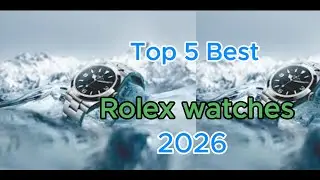 Top 5 Best Rolex Watches In 2026