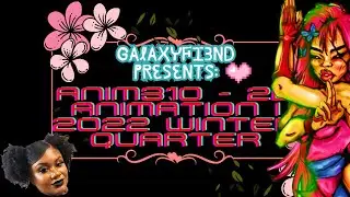 Galaxyfi3nd Presents: ANIM310 - 2D Animation I  (2022 Winter Quarter Projects)