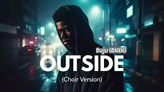 Outside (Choir Version) | Buju (BNXN)
