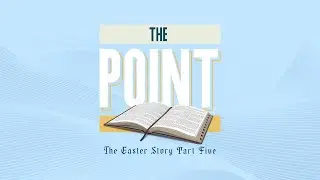 The Point Podcast: Easter Week - Part 5