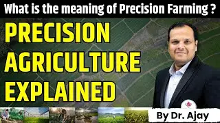Precision Farming Explained: Benefits, Techniques, and Impact on Agriculture | Dr. Ajay |