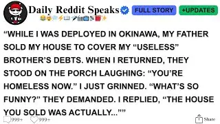 [Full Story] WHILE I WAS DEPLOYED IN OKINAWA, MY FATHER SOLD MY HOUSE TO COVER MY &ldquo;USELESS&rdquo; BROTHER