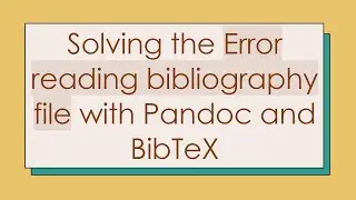 Solving the Error reading bibliography file with Pandoc and BibTeX