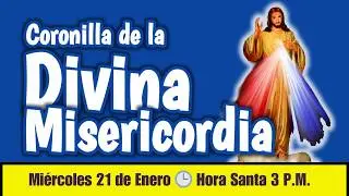 Coronilla de la DIVINA MISERICORDIA HORA SANTA 3 P M Miércoles 21 de ENERO  y todos los dias