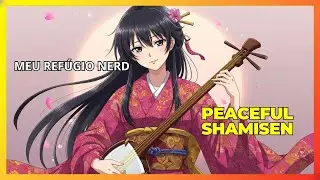 SHAMISEN - PEACEFUL SHAMISEN - MEU REF&Uacute;GIO NERD