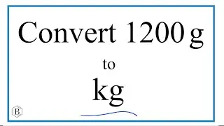How to Convert 1,200 Grams to Kilograms (1200g to kg)