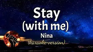 STAY (WITH ME) - NINA (karaoke version)