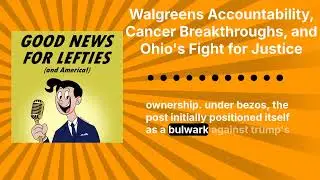 Walgreens Accountability, Cancer Breakthroughs, and Ohio's Fight for Justice | Good News for...