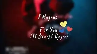 J Magnus - For You (ft 3rnest Regie) [Official lyric video]