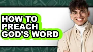 How to Preach God's Word - Step by Step