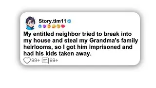 (Full story) My entitled neighbor tried to break into my house and steal my Grandma's family&hellip;