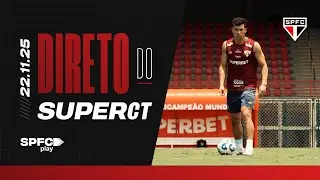 DIRETO DO SUPERCT: 22/11/2025 | SPFC PLAY