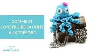 Comment construire sa boîte aux trésors ? - La Maison des Maternelles #LMDM