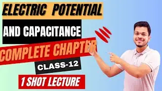 ELECTROSTATIC POTENTIAL AND CAPACITANCE | Complete Chapter in 1 Shot | Class 12th Board-NCERT PART 1