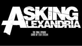 Egor Erushin - The Final Episode (Asking Alexandria cover)