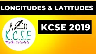 LONGITUDES  & LATITUDES | KCSE 2019