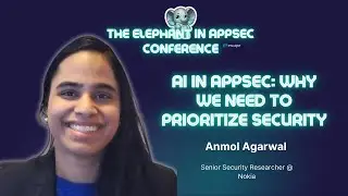AI in AppSec: Why we need to prioritize security | Anmol Agarwal