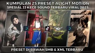 KUMPULAN 25 PRESET ALIGHT MOTION SPESIAL JJ KECE SOUND TERBARU VIRAL 2025 | PRESET DI BAWAH 5MB