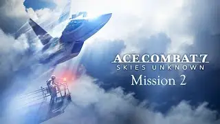 ACE COMBAT 7: SKIES UNKNOWN | Mission 2: Charge the Enemy
