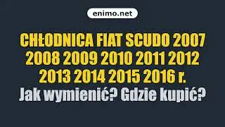 CHŁODNICA FIAT SCUDO 2007 2008 2009 2010 2011 2012 2013 2014 2015 2016 r. Jak wymienić? Gdzie kupić?