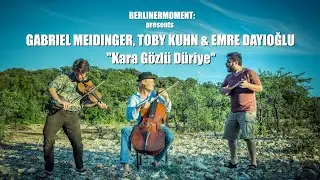 BerlinerMoment: EMRE DAYIOĞLU , GABRIEL MEIDINGER & TOBY KUHN - Kara G&ouml;zl&uuml; D&uuml;riye