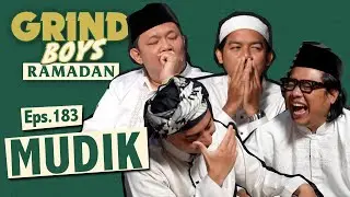 Grind Boys Ramadan Eps.183 - Mudik