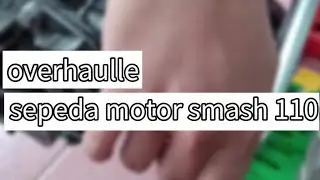 TUGAS VIDEO OVERHAULE MESIN SMASH 110