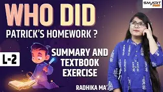 WHO DID PATRICK'S HOMEWORK | SUMMARY AND TEXTBOOK EXERCISE L2 | NCERT | SMART START | Radhika Mam