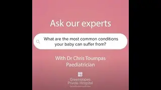What are the most common conditions your baby can suffer from? With Dr Chris Toumpas Paediatrician