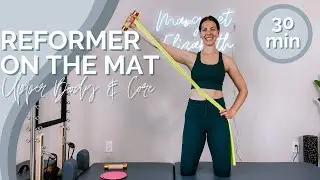 REFORMER ON THE MAT: 30 minute Upper Body & Core workout on the Mat, week 1
