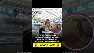 Eita. babado 🚨 Ser&aacute; se a Virg&iacute;nia Fonseca ser&aacute; a musa do Real Madrid? Ualll 💞💞💞💲