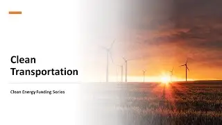 Clean Transportation: Clean Energy Funding Series