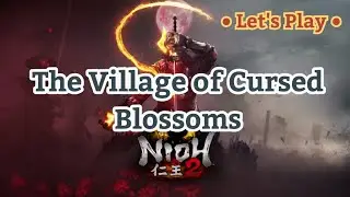 Nioh 2 [1.08] Let's Play - The Village of Cursed Blossoms
