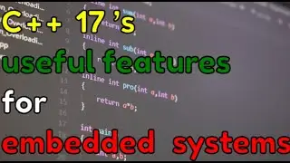C++17’s useful features for embedded systems